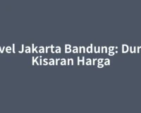 Travel Jakarta Bandung: Durasi, Kisaran Harga