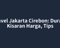 Travel Jakarta Cirebon: Durasi, Kisaran Harga, Tips