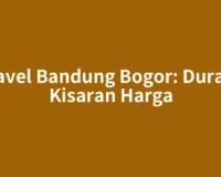 Travel Bandung Bogor: Durasi, Kisaran Harga