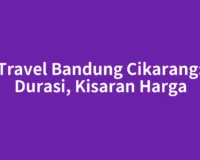 Travel Bandung Cikarang: Durasi, Kisaran Harga