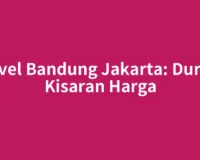 Travel Bandung Jakarta: Durasi, Kisaran Harga