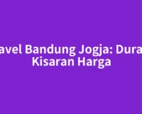Travel Bandung Jogja: Durasi, Kisaran Harga