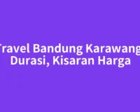 Travel Bandung Karawang: Durasi, Kisaran Harga