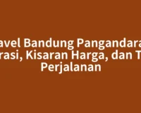 Travel Bandung Pangandaran: Durasi, Kisaran Harga, dan Tips Perjalanan