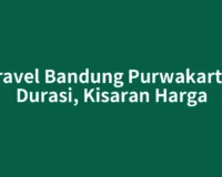 Travel Bandung Purwakarta: Durasi, Kisaran Harga