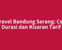 Travel Bandung Serang: Cek Durasi dan Kisaran Tarif