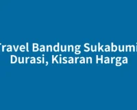 Travel Bandung Sukabumi: Durasi, Kisaran Harga