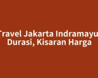 Travel Jakarta Indramayu: Durasi, Kisaran Harga