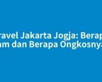 Travel Jakarta Jogja: Berapa Jam dan Berapa Ongkosnya?