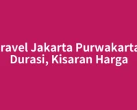 Travel Jakarta Purwakarta: Durasi, Kisaran Harga