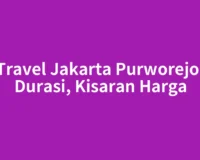 Travel Jakarta Purworejo: Durasi, Kisaran Harga