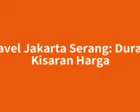 Travel Jakarta Serang: Durasi, Kisaran Harga