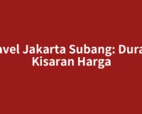 Travel Jakarta Subang: Durasi, Kisaran Harga