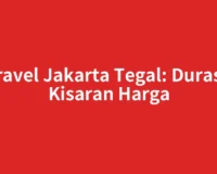 Travel Jakarta Tegal: Durasi, Kisaran Harga