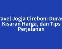 Travel Jogja Cirebon: Durasi, Kisaran Harga, dan Tips Perjalanan