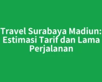 Travel Surabaya Madiun: Estimasi Tarif dan Lama Perjalanan