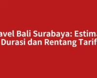Travel Bali Surabaya: Estimasi Durasi dan Rentang Tarif