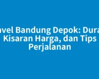 Travel Bandung Depok: Durasi, Kisaran Harga, dan Tips Perjalanan