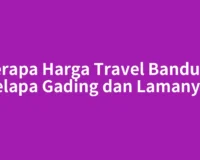 Berapa Harga Travel Bandung Kelapa Gading dan Lamanya?