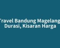 Travel Bandung Magelang: Durasi, Kisaran Harga