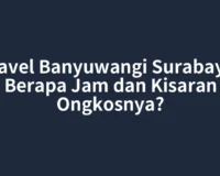 Travel Banyuwangi Surabaya: Berapa Jam dan Kisaran Ongkosnya?