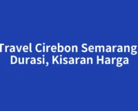 Travel Cirebon Semarang: Durasi, Kisaran Harga