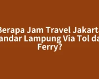 Berapa Jam Travel Jakarta Bandar Lampung Via Tol dan Ferry?