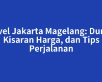Travel Jakarta Magelang: Durasi, Kisaran Harga, dan Tips Perjalanan