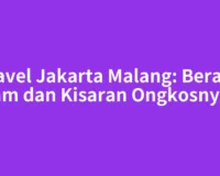 Travel Jakarta Malang: Berapa Jam dan Kisaran Ongkosnya?