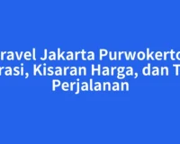 Travel Jakarta Purwokerto: Durasi, Kisaran Harga, dan Tips Perjalanan