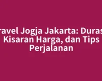 Travel Jogja Jakarta: Durasi, Kisaran Harga, dan Tips Perjalanan