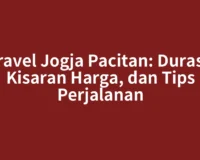Travel Jogja Pacitan: Durasi, Kisaran Harga, dan Tips Perjalanan