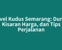 Travel Kudus Semarang: Durasi, Kisaran Harga, dan Tips Perjalanan