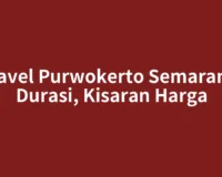 Travel Purwokerto Semarang: Durasi, Kisaran Harga
