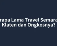 Berapa Lama Travel Semarang Klaten dan Ongkosnya?