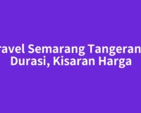 Travel Semarang Tangerang: Durasi, Kisaran Harga