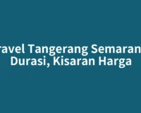 Travel Tangerang Semarang: Durasi, Kisaran Harga