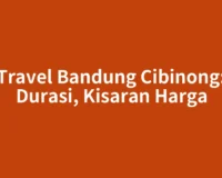 Travel Bandung Cibinong: Durasi, Kisaran Harga