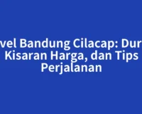 Travel Bandung Cilacap: Durasi, Kisaran Harga, dan Tips Perjalanan