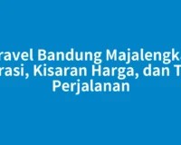Travel Bandung Majalengka: Durasi, Kisaran Harga, dan Tips Perjalanan