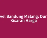 Travel Bandung Malang: Durasi, Kisaran Harga