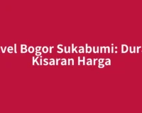 Travel Bogor Sukabumi: Durasi, Kisaran Harga