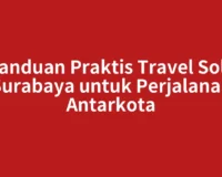 Panduan Praktis Travel Solo Surabaya untuk Perjalanan Antarkota