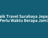Naik Travel Surabaya Jepara Perlu Waktu Berapa Jam?