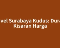 Travel Surabaya Kudus: Durasi, Kisaran Harga