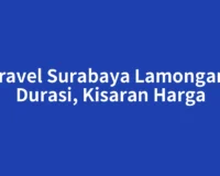Travel Surabaya Lamongan: Durasi, Kisaran Harga